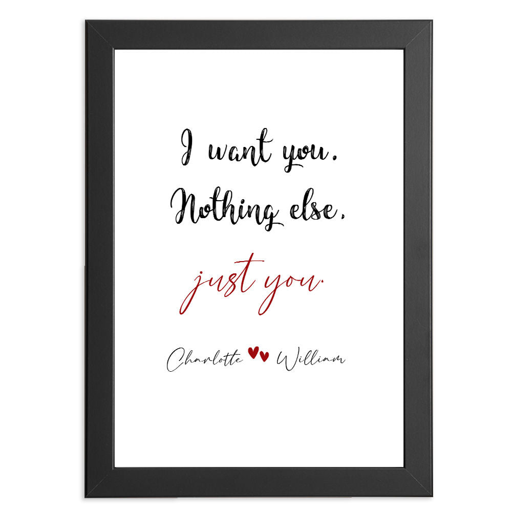 I Want You, Nothing Else, Just You - Romantic Print in black frame with white background