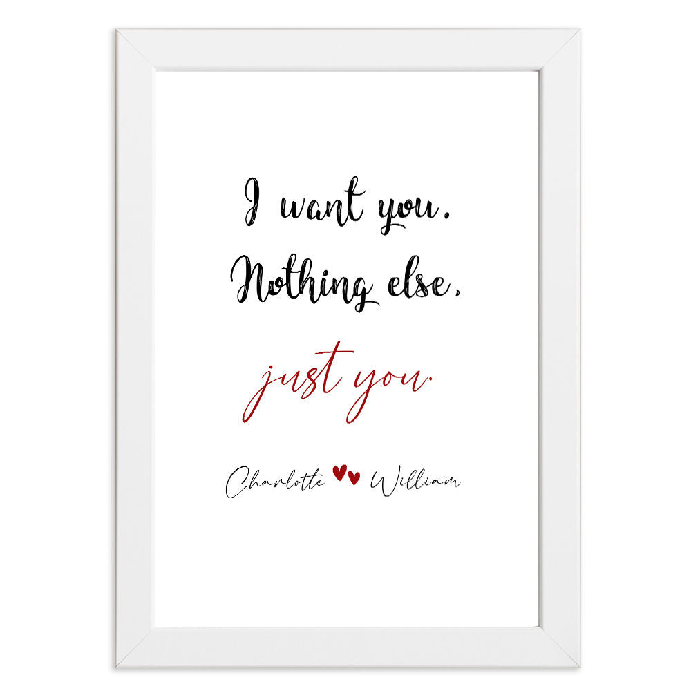 I Want You, Nothing Else, Just You - Romantic Print in white frame with white background