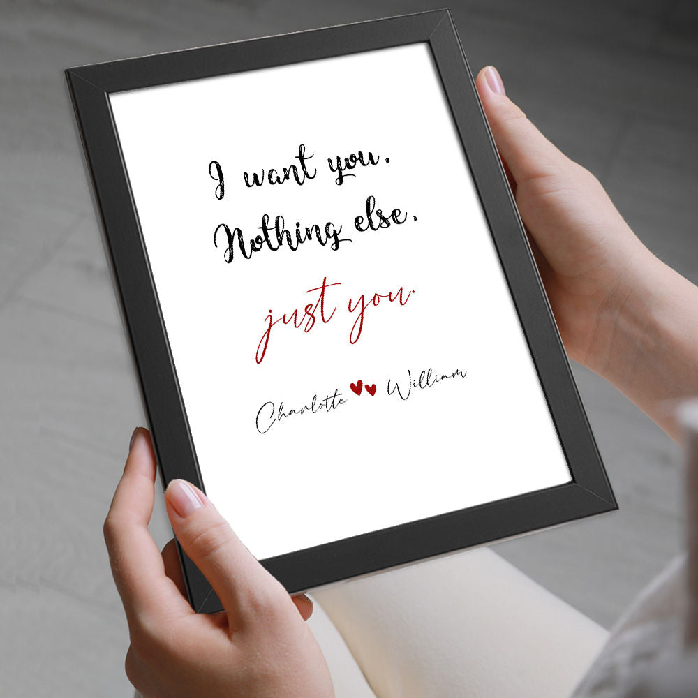 I Want You, Nothing Else, Just You - Romantic Print in black frame being held