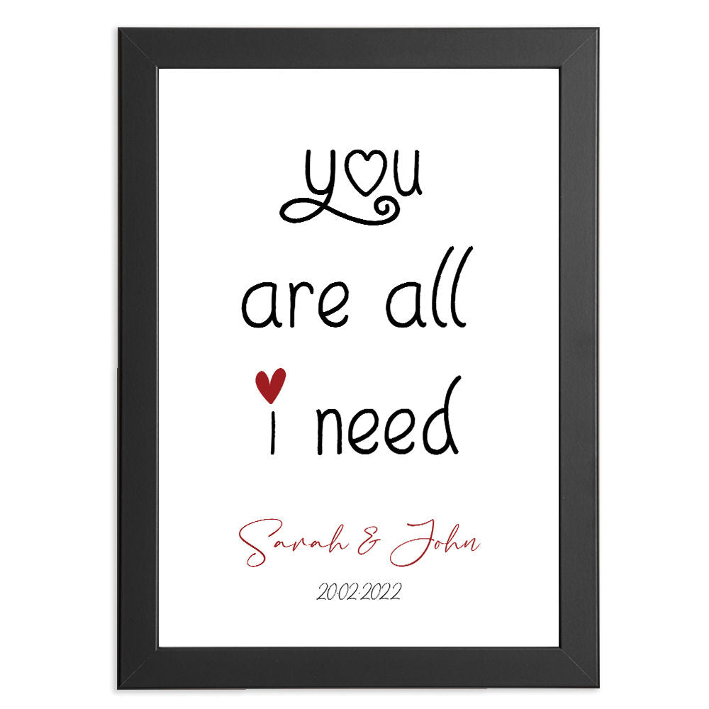 Personalised You Are All I Need Romantic Print in black frame with white background